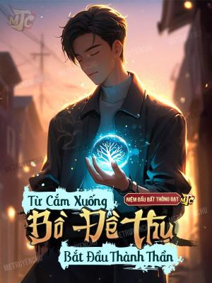 Từ Cắm Xuống Bồ Đề Thụ Bắt Đầu Thành Thần